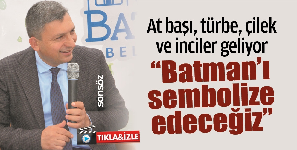 &ldquo;BATMAN&rsquo;I SEMBOLİZE EDECEĞİZ&rdquo;