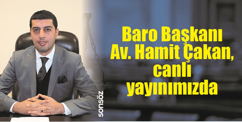 BARO BAŞKANI AV. HAMİT &Ccedil;AKAN, CANLI YAYINIMIZDA