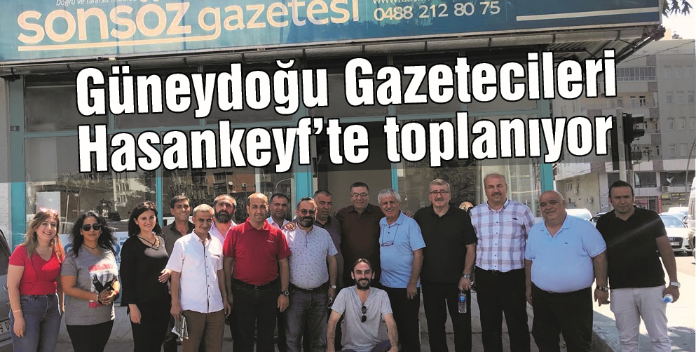 G&Uuml;NEYDOĞU GAZETECİLERİ HASANKEYF&rsquo;TE TOPLANIYOR