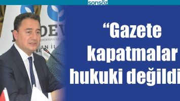 &ldquo;GAZETE KAPATMALAR HUKUKİ DEĞİLDİR&rdquo;