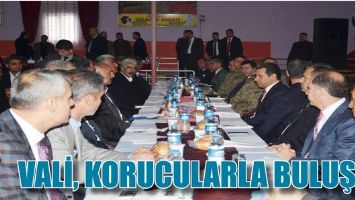 VALİ, KORUCULARLA BULUŞTU