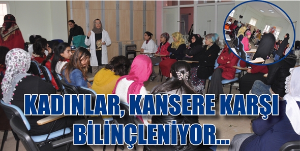 KADINLAR, KANSERE KARŞI BİLİN&Ccedil;LENİYOR...