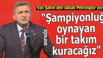 VALİ ŞAHİN&rsquo;DEN İDDİALI PETROLSPOR YORUMU