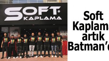 SOFT KAPLAMA ARTIK BATMAN&rsquo;DA