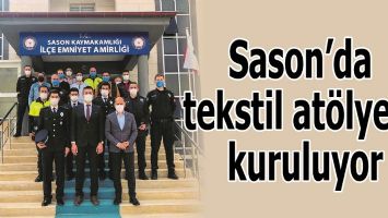 SASON&rsquo;DA TEKSTİL AT&Ouml;LYESİ KURULUYOR
