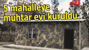 5 MAHALLEYE MUHTAR EVİ KURULDU