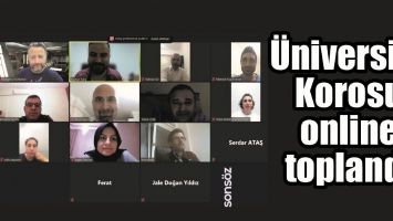 &Uuml;NİVERSİTE KOROSU ONLİNE TOPLANDI
