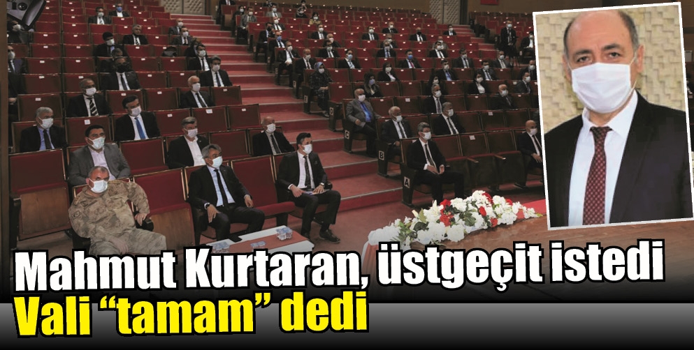 MAHMUT KURTARAN, &Uuml;STGE&Ccedil;İT İSTEDİ, VALİ &ldquo;TAMAM&rdquo; DEDİ