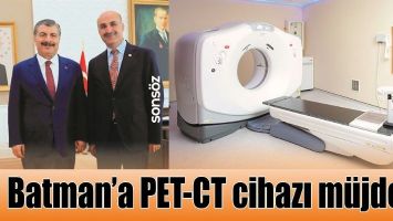 BATMAN&rsquo;A PET-CT CİHAZI M&Uuml;JDESİ