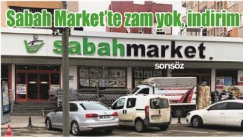 SABAH MARKET&rsquo;TE ZAM YOK, İNDİRİM VAR