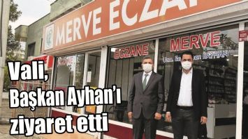 VALİ, BAŞKAN AYHAN&rsquo;I ZİYARET ETTİ