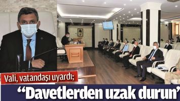 VALİ, VATANDAŞI UYARDI; &ldquo;DAVETLERDEN UZAK DURUN&rdquo;