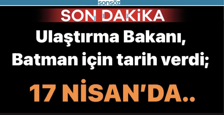 Ulaştırma Bakanı, Batman i&ccedil;in tarih verdi;