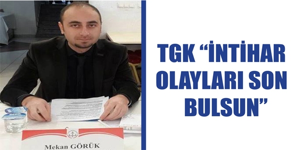 TGK &ldquo;İNTİHAR OLAYLARI SON BULSUN&rdquo;