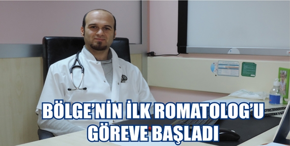 B&Ouml;LGE&rsquo;NİN İLK ROMATOLOG&rsquo;U G&Ouml;REVE BAŞLADI
