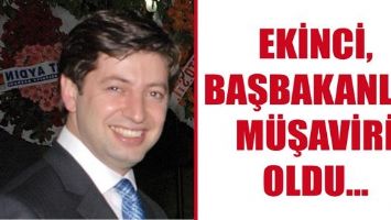 EKİNCİ, BAŞBAKANLIK M&Uuml;ŞAVİRİ OLDU...