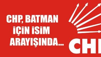 CHP, BATMAN İ&Ccedil;İN İSİM ARAYIŞINDA...
