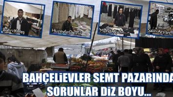 BAH&Ccedil;ELİEVLER SEMT PAZARINDA SORUNLAR DİZ BOYU...