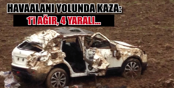 HAVAALANI YOLUNDA KAZA: 1&rsquo;İ AĞIR, 4 YARALI...