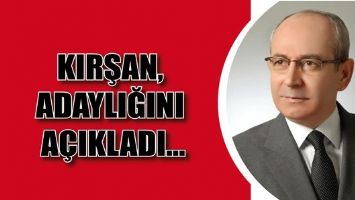 KIRŞAN, ADAYLIĞINI A&Ccedil;IKLADI...
