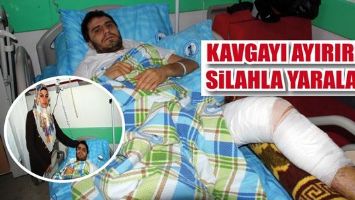 KAVGAYI AYIRIRKEN SİLAHLA YARALANDI