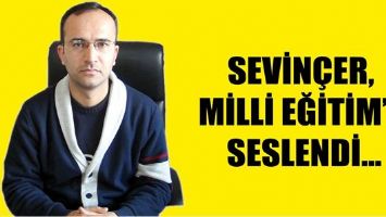 SEVİN&Ccedil;ER, MİLLİ EĞİTİM&rsquo;E SESLENDİ...