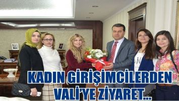 KADIN GİRİŞİMCİLERDEN VALİ&rsquo;YE ZİYARET...