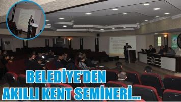 BELEDİYE&rsquo;DEN AKILLI KENT SEMİNERİ...