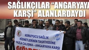 SAĞLIK&Ccedil;ILAR &ldquo;ANGARYAYA KARŞI&rdquo; ALANLARDAYDI