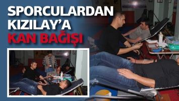 SPORCULARDAN KIZILAY&rsquo;A KAN BAĞIŞI