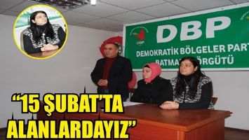 &ldquo;15 ŞUBAT&rsquo;TA ALANLARDAYIZ&rdquo;