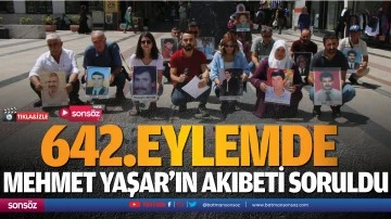 642.eylemde Mehmet Yaşar&rsquo;ın akıbeti soruldu
