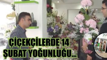 &Ccedil;İ&Ccedil;EK&Ccedil;İLERDE 14 ŞUBAT YOĞUNLUĞU...
