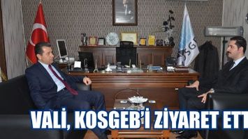 VALİ, KOSGEB&rsquo;İ ZİYARET ETTİ