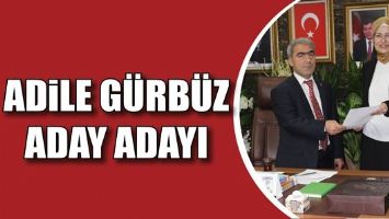 ADİLE G&Uuml;RB&Uuml;Z ADAY ADAYI