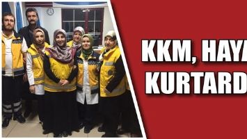 KKM, HAYAT KURTARDI!