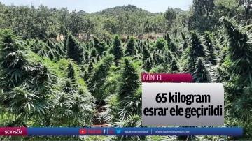 65 kilogram esrar ele ge&ccedil;irildi
