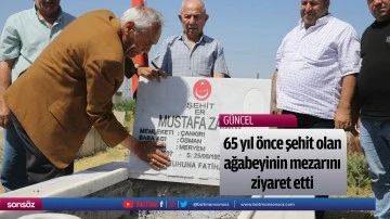 65 yıl &ouml;nce şehit olan ağabeyinin mezarını ziyaret etti