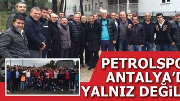 PETROLSPOR ANTALYA&rsquo;DA YALNIZ DEĞİLDİ