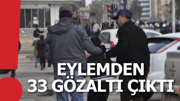 15 ŞUBAT EYLEMİNDE 33 G&Ouml;ZALTI!