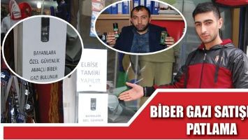 BİBER GAZI SATIŞINDA PATLAMA!