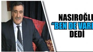 NEZİR NASIROĞLU &ldquo;BEN DE VARIM&rdquo; DEDİ