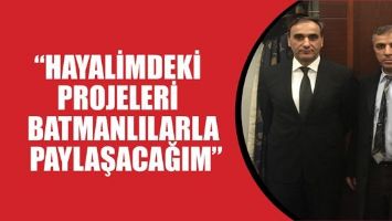 &ldquo;HAYALİMDEKİ PROJELERİ BATMANLILARLA PAYLAŞACAĞIM&rdquo;