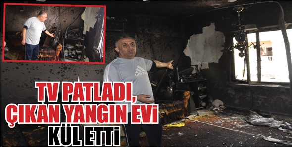 TV PATLADI, &Ccedil;IKAN YANGIN EVİ K&Uuml;L ETTİ