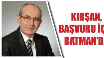 KIRŞAN, BAŞVURU İ&Ccedil;İN BATMAN&rsquo;DA