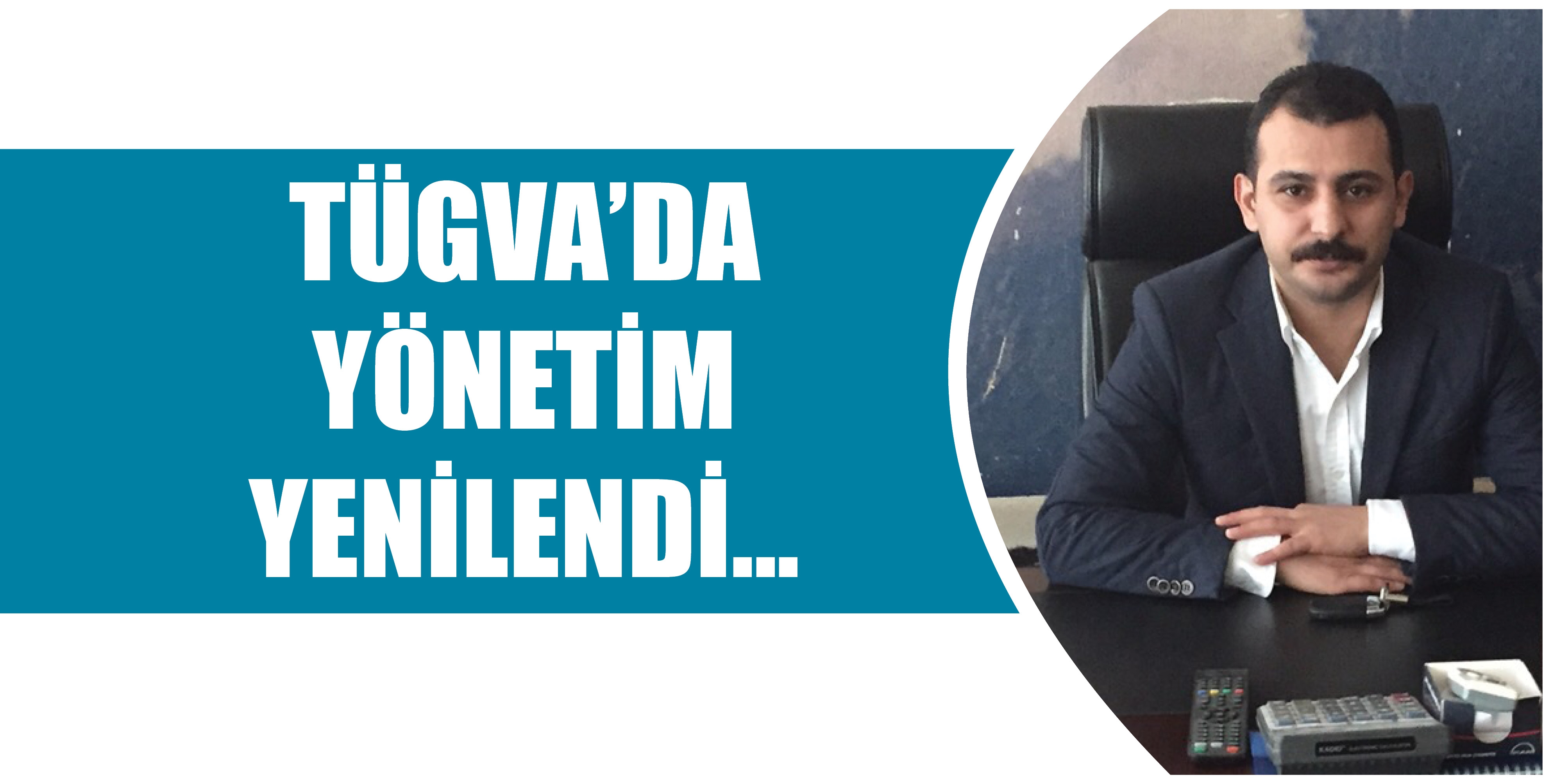 T&Uuml;GVA&rsquo;DA Y&Ouml;NETİM YENİLENDİ...