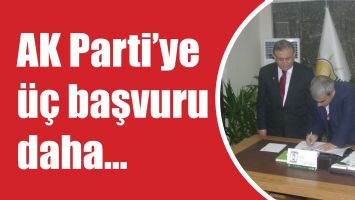AK PARTİ&rsquo;YE &Uuml;&Ccedil; BAŞVURU DAHA...