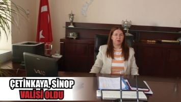 &Ccedil;ETİNKAYA, SİNOP VALİSİ OLDU