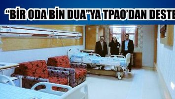 &ldquo;BİR ODA BİN DUA&rdquo;YA TPAO&rsquo;DAN DESTEK...