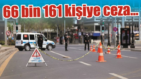 66 BİN 161 KİŞİYE CEZA...